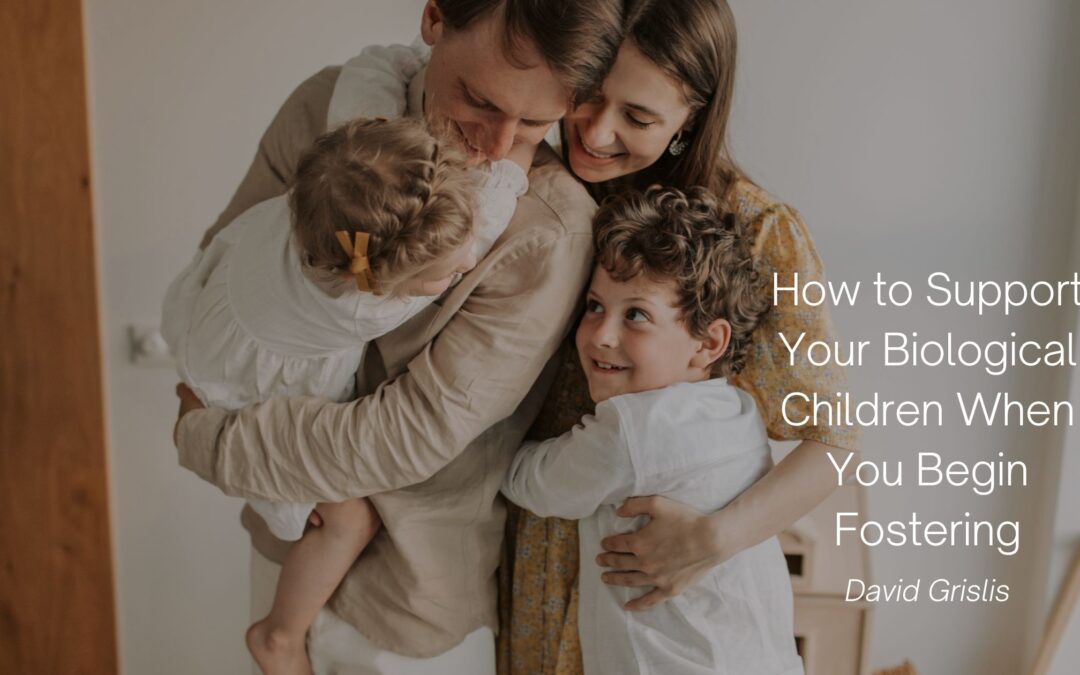 How to Support Your Biological Children When You Begin Fostering